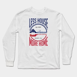 Less House More Home Long Sleeve T-Shirt